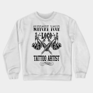Support Your Loco Tattoo Artist Crewneck Sweatshirt